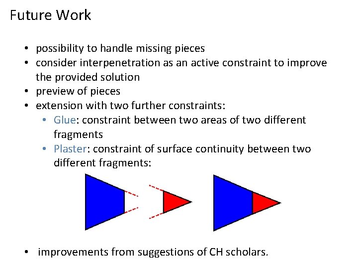Future Work • possibility to handle missing pieces • consider interpenetration as an active