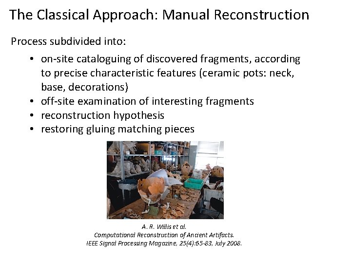 The Classical Approach: Manual Reconstruction Process subdivided into: • on-site cataloguing of discovered fragments,