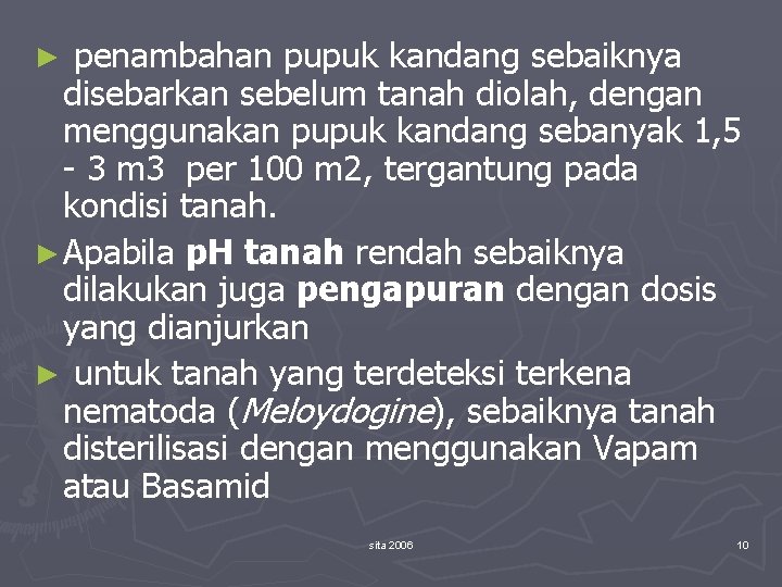 penambahan pupuk kandang sebaiknya disebarkan sebelum tanah diolah, dengan menggunakan pupuk kandang sebanyak 1,