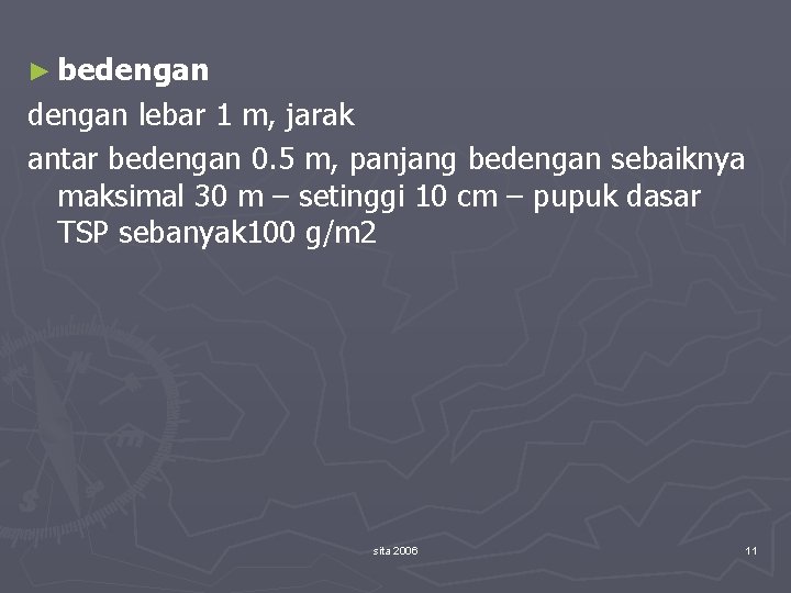 ► bedengan lebar 1 m, jarak antar bedengan 0. 5 m, panjang bedengan sebaiknya