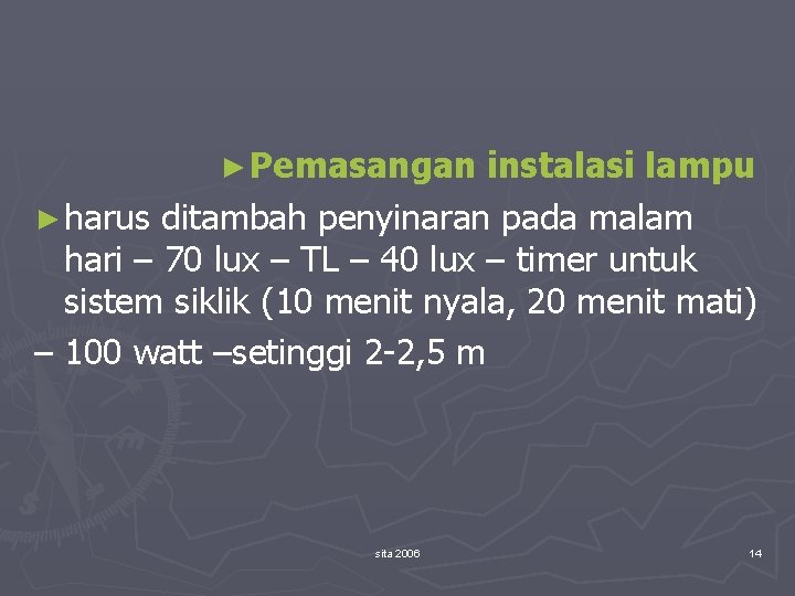 ► Pemasangan instalasi lampu ► harus ditambah penyinaran pada malam hari – 70 lux