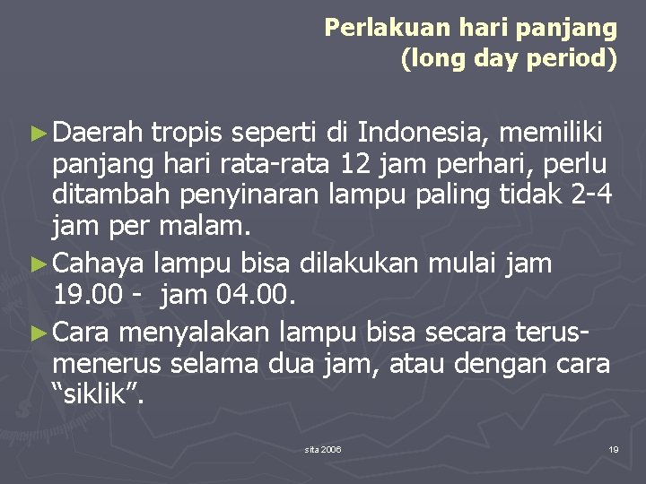 Perlakuan hari panjang (long day period) ► Daerah tropis seperti di Indonesia, memiliki panjang