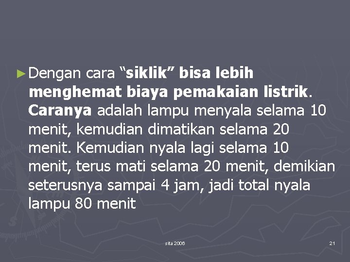 ► Dengan cara “siklik” bisa lebih menghemat biaya pemakaian listrik. Caranya adalah lampu menyala