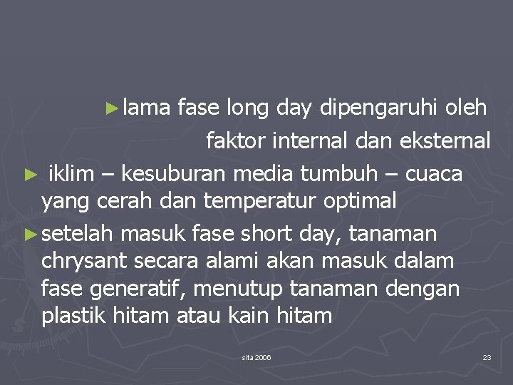 ► lama fase long day dipengaruhi oleh faktor internal dan eksternal ► iklim –