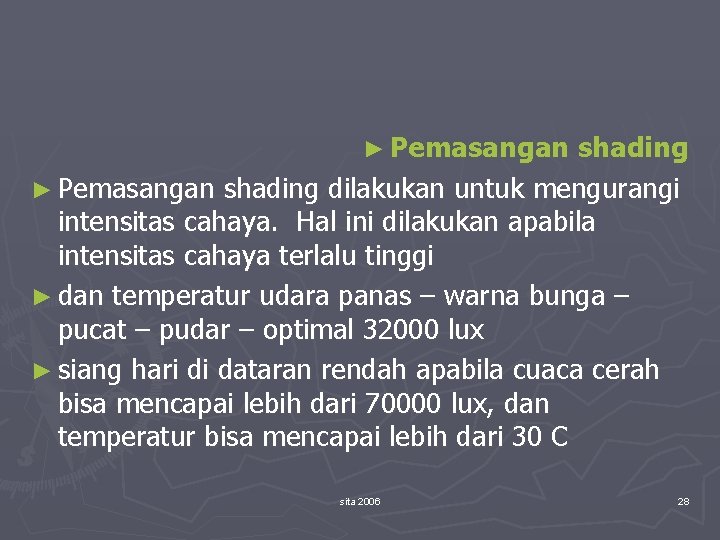 ► Pemasangan shading dilakukan untuk mengurangi intensitas cahaya. Hal ini dilakukan apabila intensitas cahaya