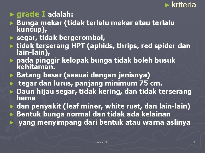 ► kriteria ► grade I adalah: ► Bunga mekar (tidak terlalu mekar atau terlalu