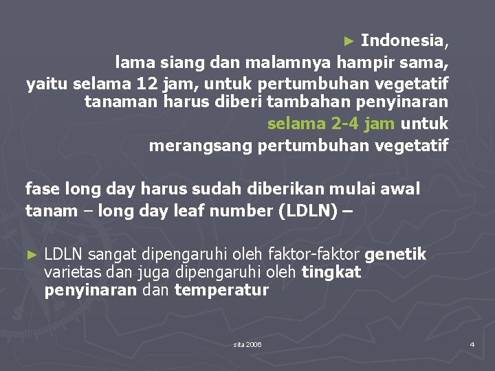 Indonesia, lama siang dan malamnya hampir sama, yaitu selama 12 jam, untuk pertumbuhan vegetatif