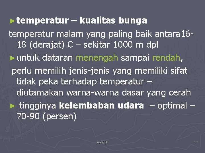 ► temperatur – kualitas bunga temperatur malam yang paling baik antara 1618 (derajat) C