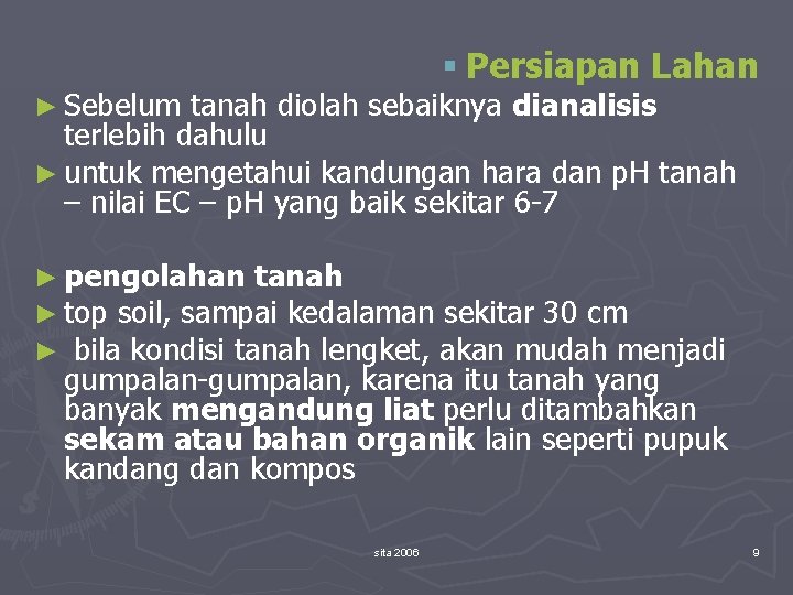 § Persiapan Lahan ► Sebelum tanah diolah sebaiknya dianalisis terlebih dahulu ► untuk mengetahui