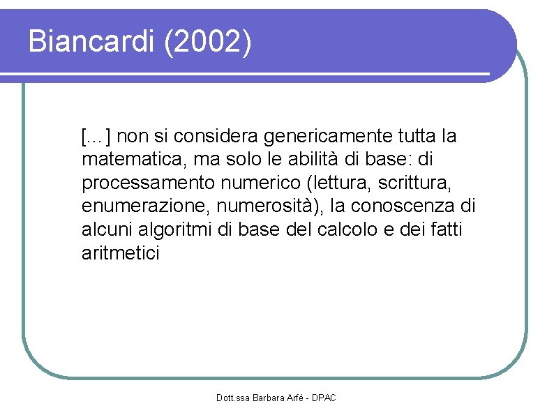 Biancardi (2002) […] non si considera genericamente tutta la matematica, ma solo le abilità