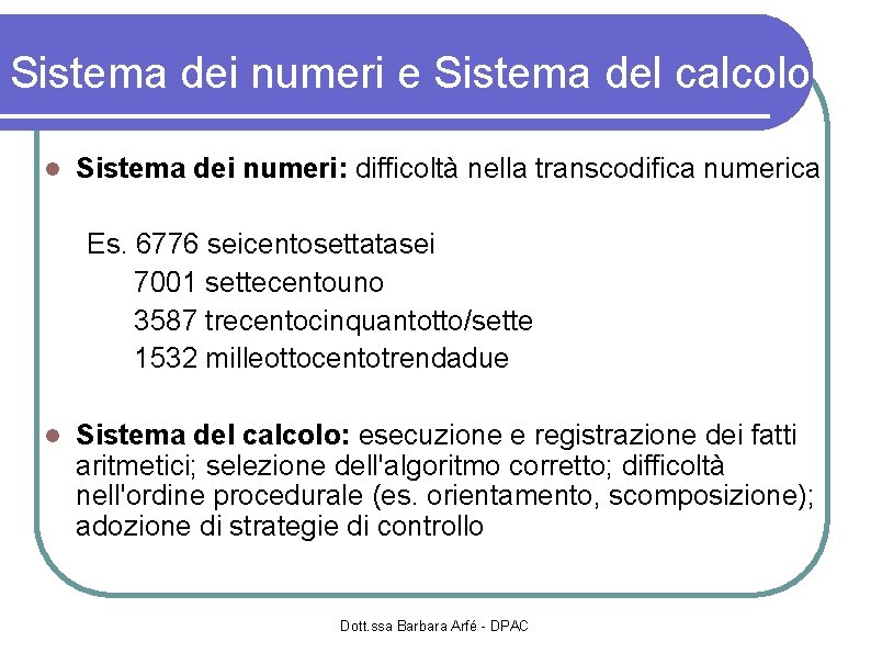 Sistema dei numeri e Sistema del calcolo Sistema dei numeri: difficoltà nella transcodifica numerica