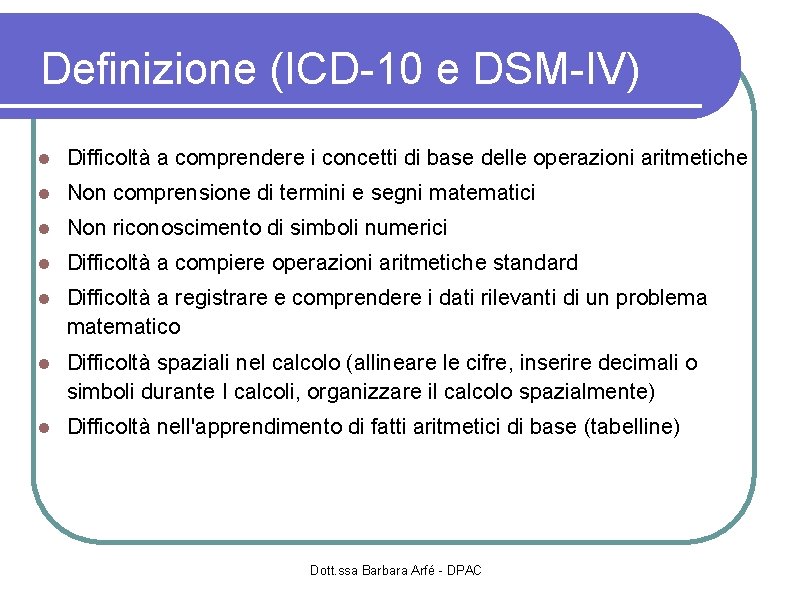 Definizione (ICD-10 e DSM-IV) Difficoltà a comprendere i concetti di base delle operazioni aritmetiche