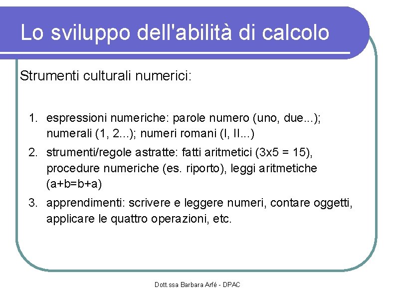 Lo sviluppo dell'abilità di calcolo Strumenti culturali numerici: 1. espressioni numeriche: parole numero (uno,