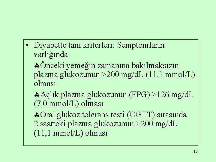  • Diyabette tanı kriterleri: Semptomların varlığında Önceki yemeğin zamanına bakılmaksızın plazma glukozunun 200