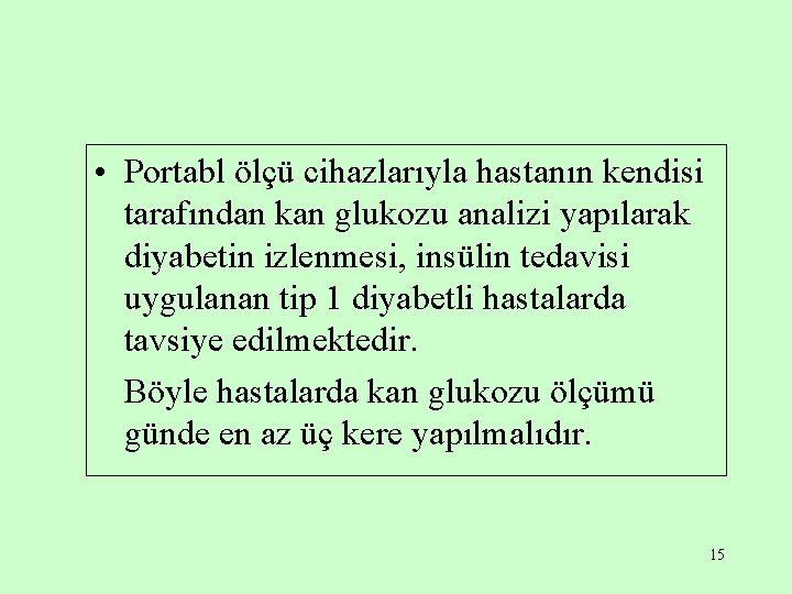  • Portabl ölçü cihazlarıyla hastanın kendisi tarafından kan glukozu analizi yapılarak diyabetin izlenmesi,