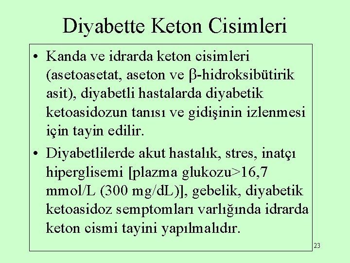 Diyabette Keton Cisimleri • Kanda ve idrarda keton cisimleri (asetoasetat, aseton ve -hidroksibütirik asit),