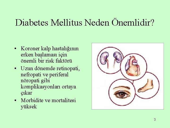 Diabetes Mellitus Neden Önemlidir? • Koroner kalp hastalığının erken başlaması için önemli bir risk