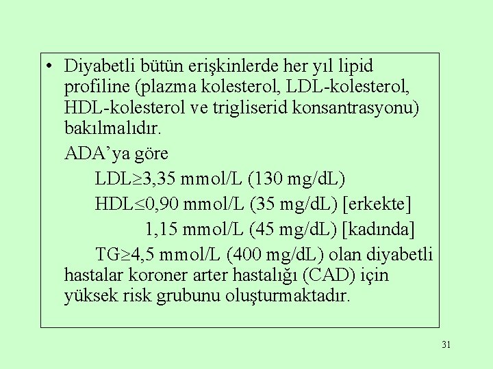  • Diyabetli bütün erişkinlerde her yıl lipid profiline (plazma kolesterol, LDL-kolesterol, HDL-kolesterol ve