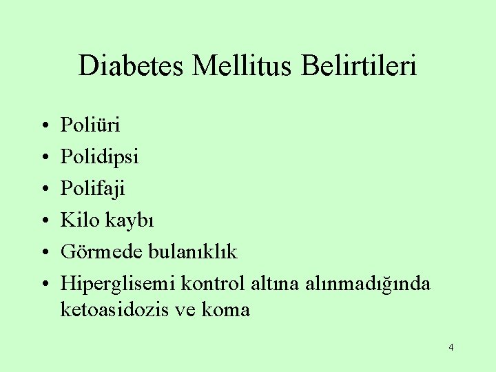 Diabetes Mellitus Belirtileri • • • Poliüri Polidipsi Polifaji Kilo kaybı Görmede bulanıklık Hiperglisemi