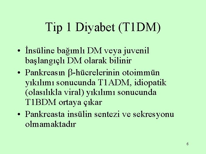 Tip 1 Diyabet (T 1 DM) • İnsüline bağımlı DM veya juvenil başlangıçlı DM