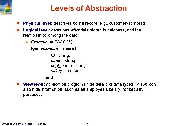 Levels of Abstraction n Physical level: describes how a record (e. g. , customer)