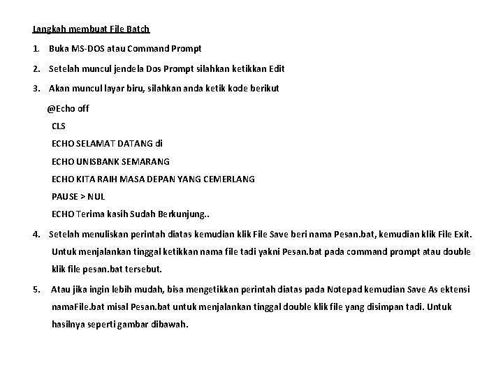 Langkah membuat File Batch 1. Buka MS-DOS atau Command Prompt 2. Setelah muncul jendela