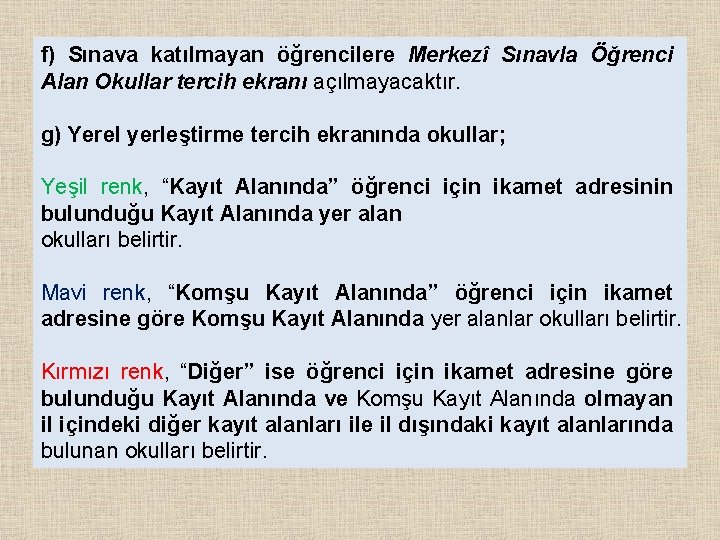 f) Sınava katılmayan öğrencilere Merkezî Sınavla Öğrenci Alan Okullar tercih ekranı açılmayacaktır. g) Yerel