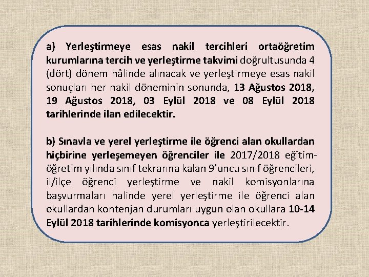 a) Yerleştirmeye esas nakil tercihleri ortaöğretim kurumlarına tercih ve yerleştirme takvimi doğrultusunda 4 (dört)