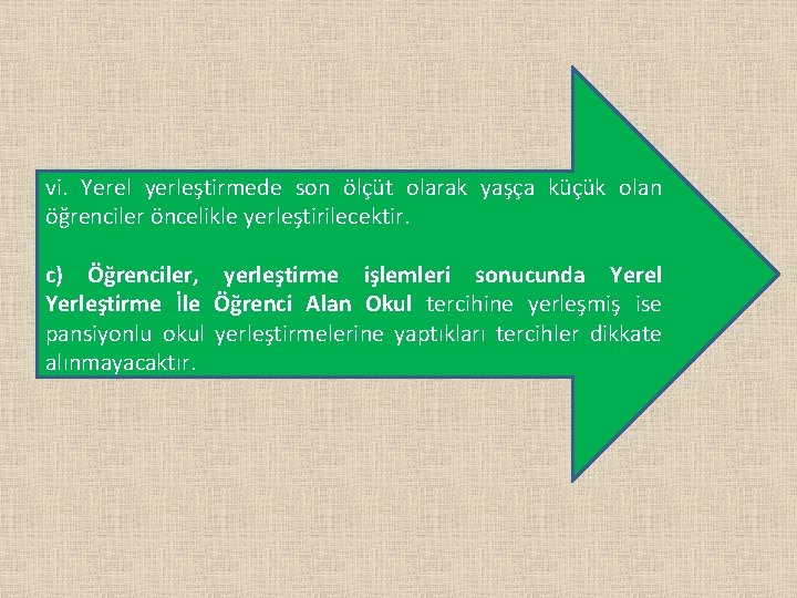 vi. Yerel yerleştirmede son ölçüt olarak yaşça küçük olan öğrenciler öncelikle yerleştirilecektir. c) Öğrenciler,