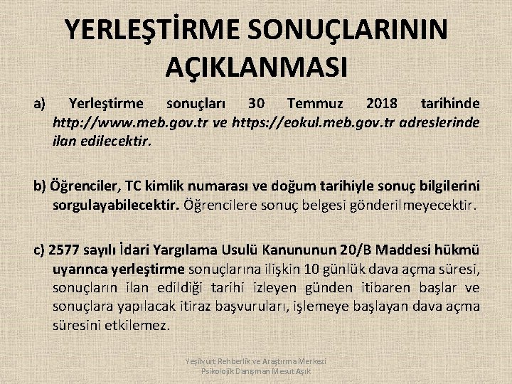 YERLEŞTİRME SONUÇLARININ AÇIKLANMASI a) Yerleştirme sonuçları 30 Temmuz 2018 tarihinde http: //www. meb. gov.