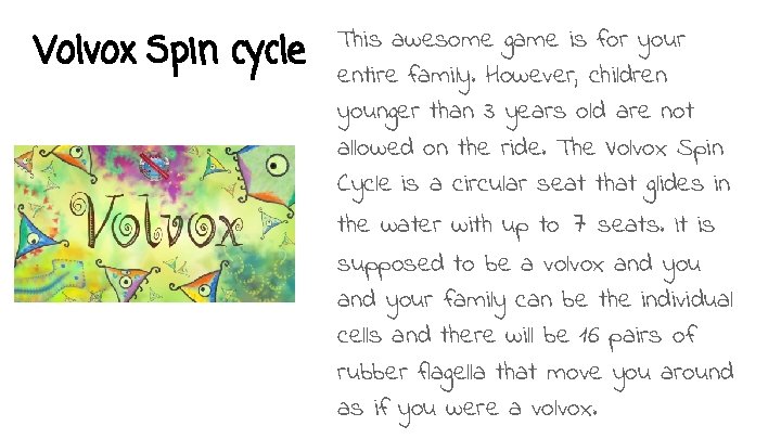 Volvox Spin cycle This awesome game is for your entire family. However, children younger