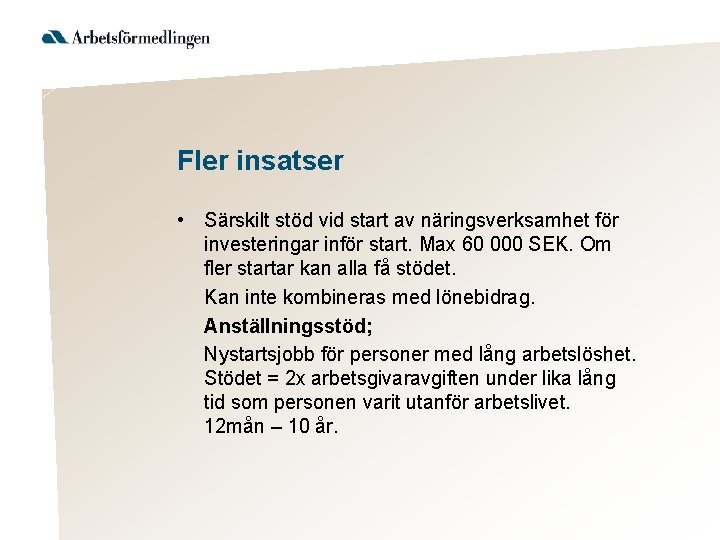 Fler insatser • Särskilt stöd vid start av näringsverksamhet för investeringar inför start. Max