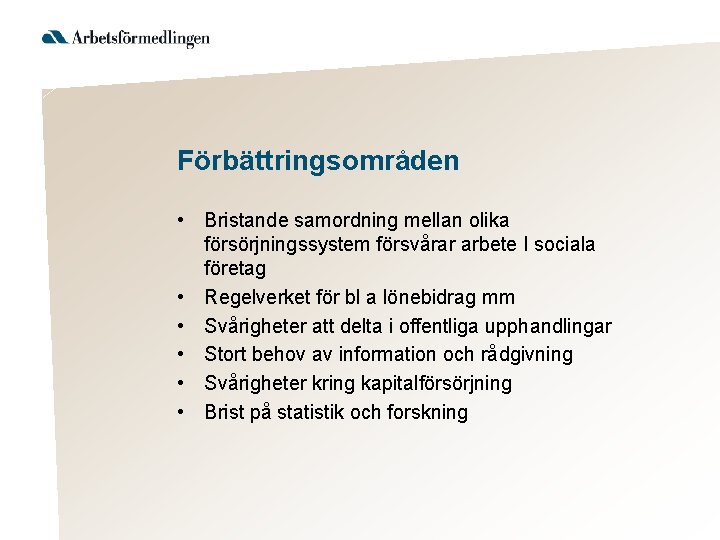 Förbättringsområden • Bristande samordning mellan olika försörjningssystem försvårar arbete I sociala företag • Regelverket