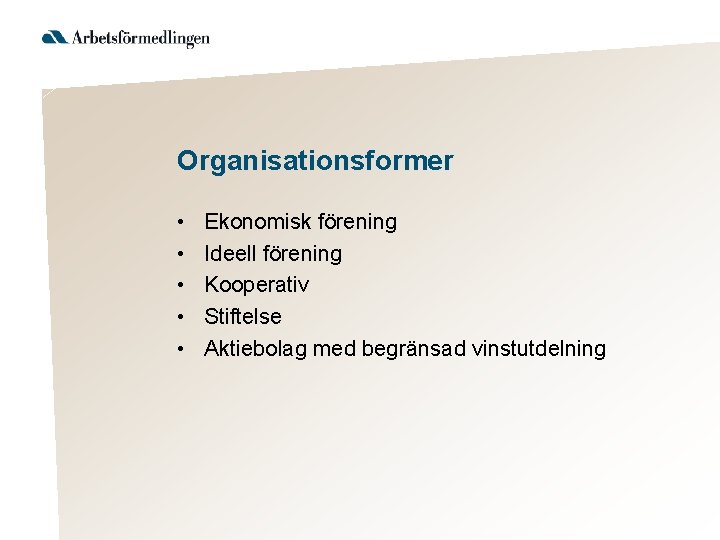 Organisationsformer • • • Ekonomisk förening Ideell förening Kooperativ Stiftelse Aktiebolag med begränsad vinstutdelning