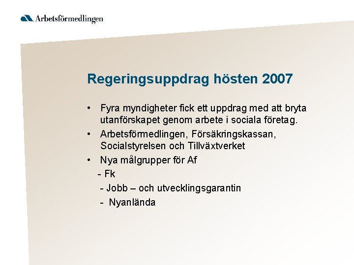 Regeringsuppdrag hösten 2007 • Fyra myndigheter fick ett uppdrag med att bryta utanförskapet genom