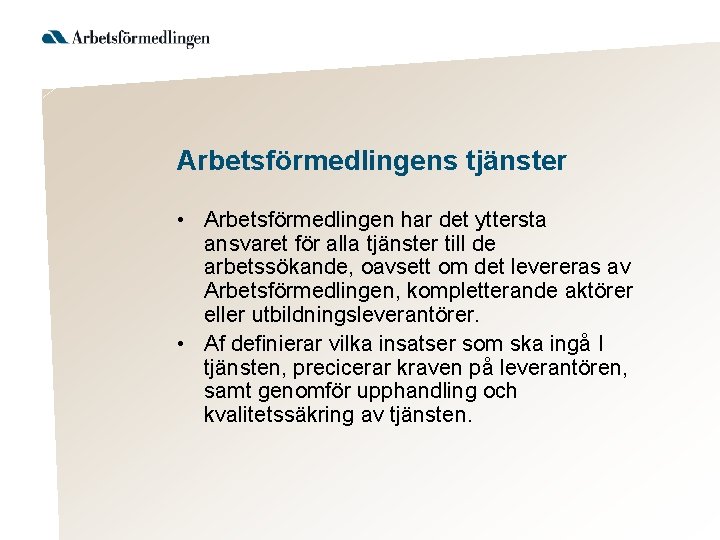 Arbetsförmedlingens tjänster • Arbetsförmedlingen har det yttersta ansvaret för alla tjänster till de arbetssökande,