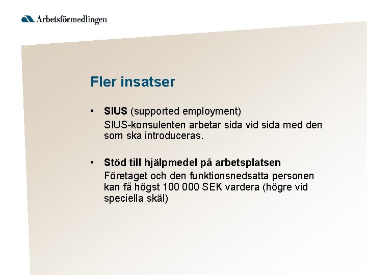 Fler insatser • SIUS (supported employment) SIUS-konsulenten arbetar sida vid sida med den som