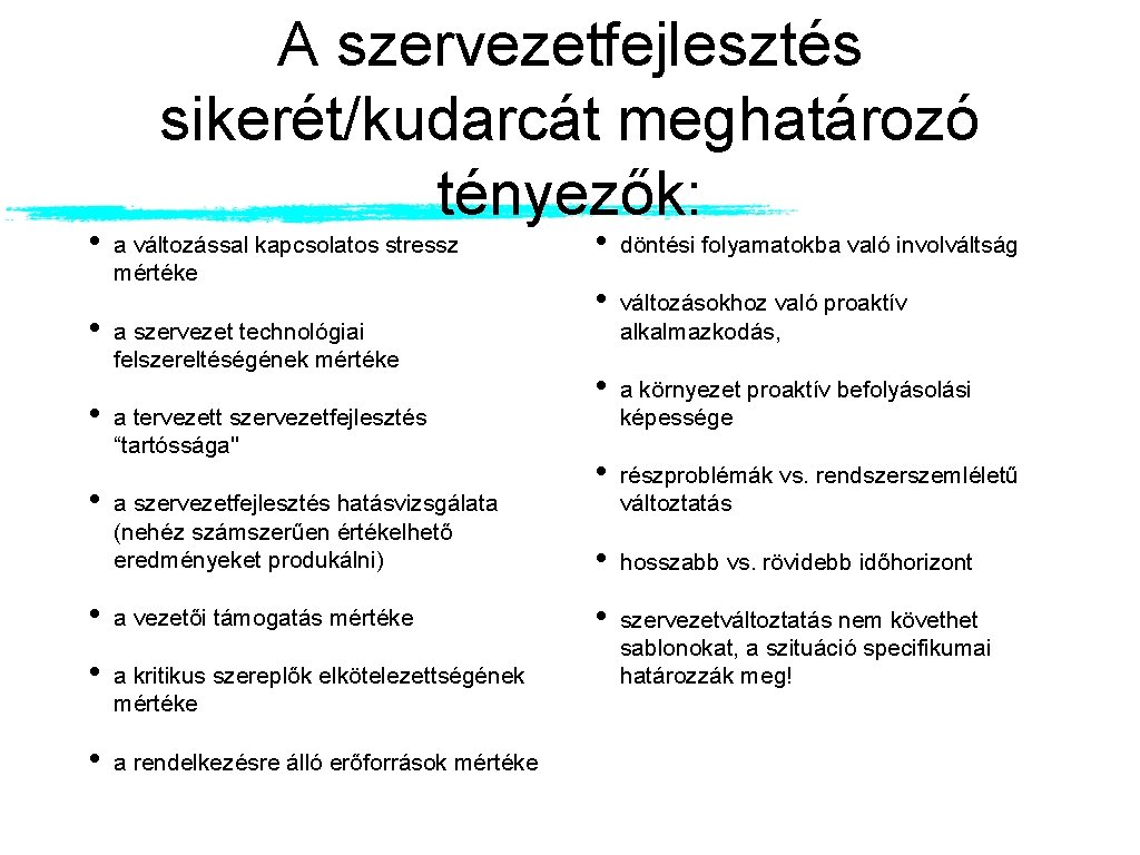  • • A szervezetfejlesztés sikerét/kudarcát meghatározó tényezők: a változással kapcsolatos stressz mértéke a