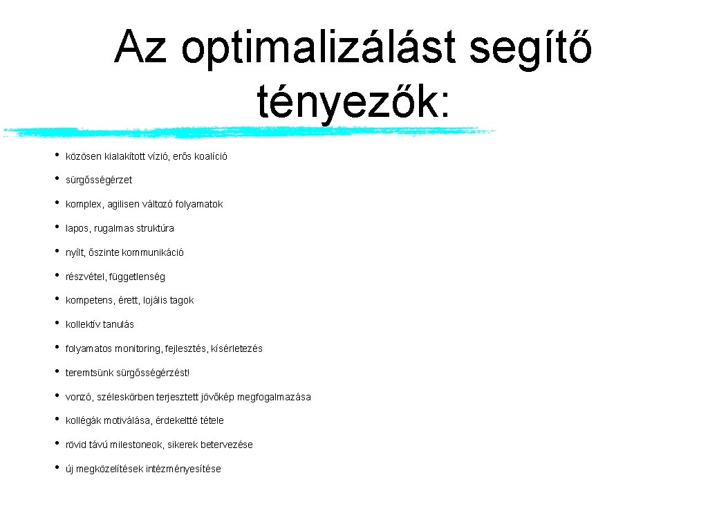 Az optimalizálást segítő tényezők: • közösen kialakított vízió, erős koalíció • sürgősségérzet • komplex,