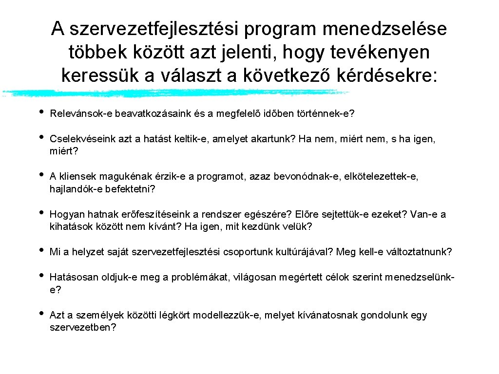 A szervezetfejlesztési program menedzselése többek között azt jelenti, hogy tevékenyen keressük a választ a