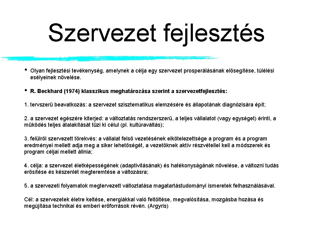 Szervezet fejlesztés • Olyan fejlesztési tevékenység, amelynek a célja egy szervezet prosperálásának elősegítése, túlélési