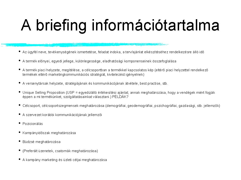 A briefing információtartalma • Az ügyfél neve, tevékenységének ismertetése, feladat indoka, a terv/ajánlat elkészítéséhez