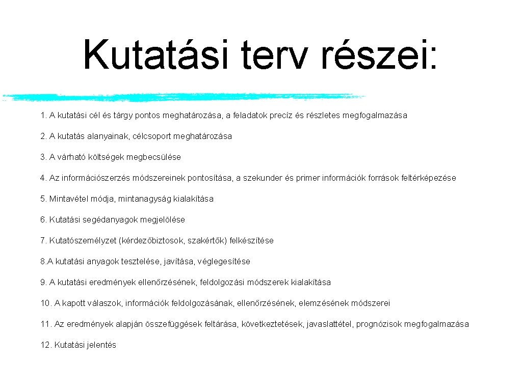 Kutatási terv részei: 1. A kutatási cél és tárgy pontos meghatározása, a feladatok precíz