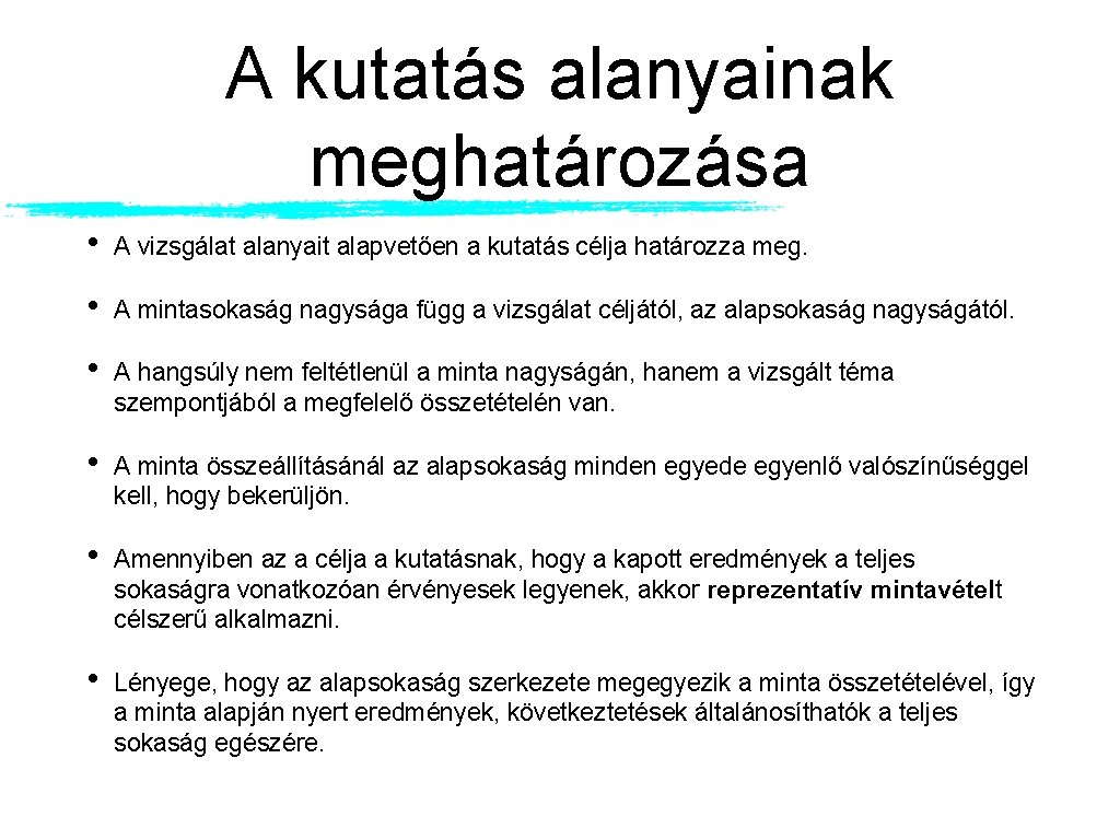 A kutatás alanyainak meghatározása • A vizsgálat alanyait alapvetően a kutatás célja határozza meg.