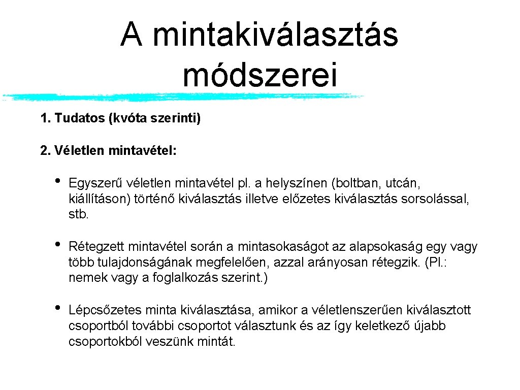 A mintakiválasztás módszerei 1. Tudatos (kvóta szerinti) 2. Véletlen mintavétel: • Egyszerű véletlen mintavétel