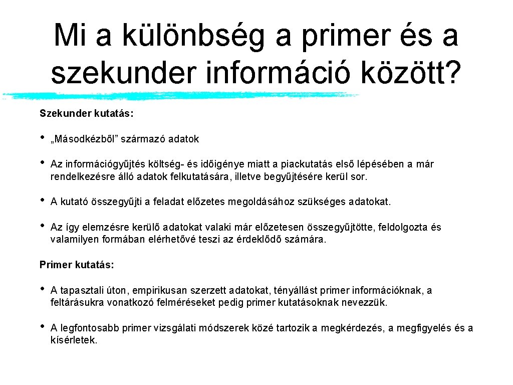 Mi a különbség a primer és a szekunder információ között? Szekunder kutatás: • „Másodkézből”