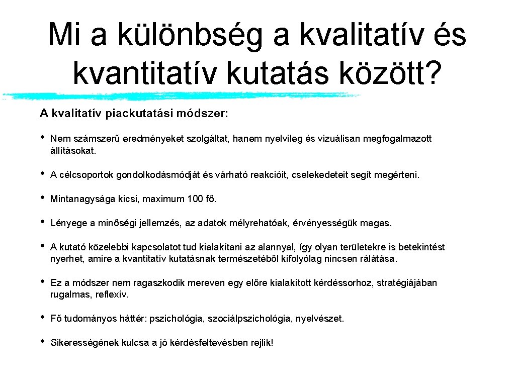 Mi a különbség a kvalitatív és kvantitatív kutatás között? A kvalitatív piackutatási módszer: •