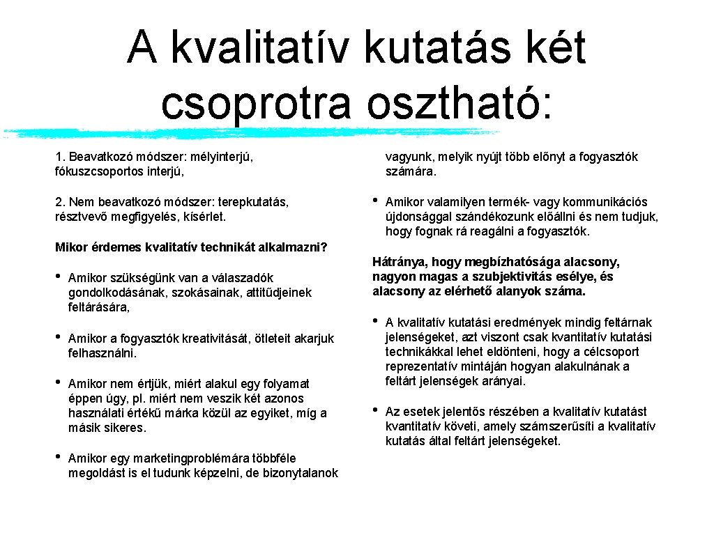 A kvalitatív kutatás két csoprotra osztható: vagyunk, melyik nyújt több előnyt a fogyasztók számára.