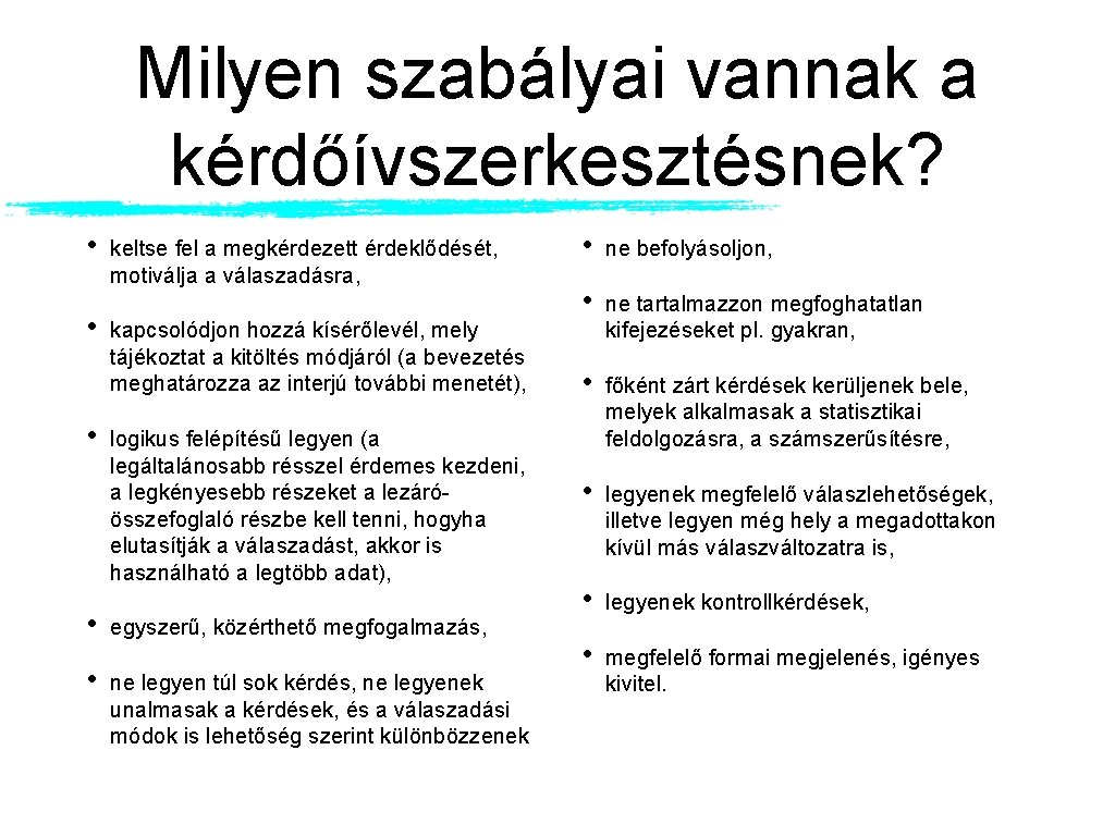 Milyen szabályai vannak a kérdőívszerkesztésnek? • • • keltse fel a megkérdezett érdeklődését, motiválja