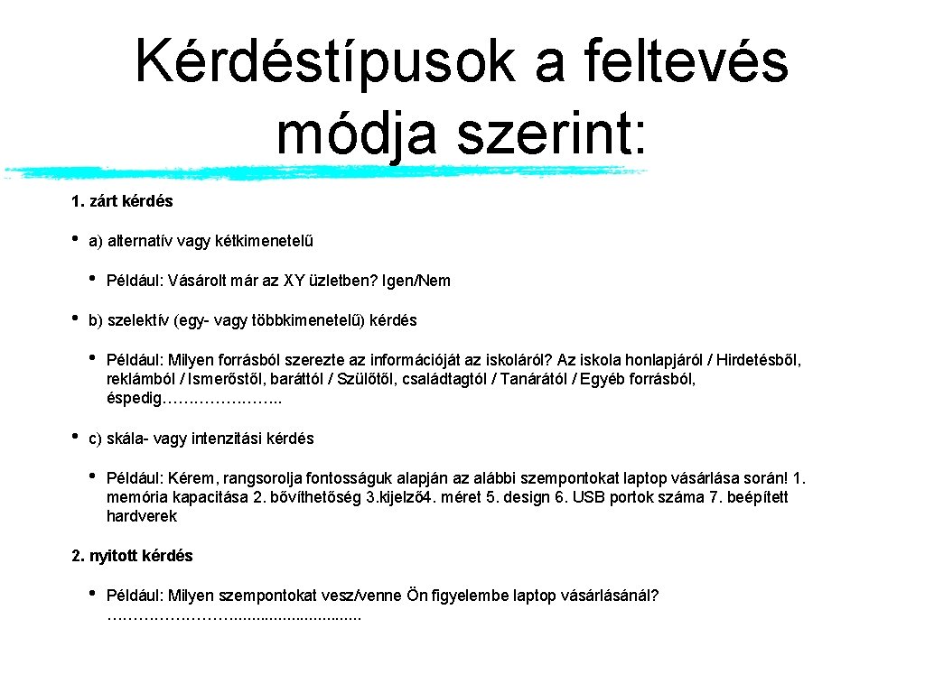 Kérdéstípusok a feltevés módja szerint: 1. zárt kérdés • a) alternatív vagy kétkimenetelű •